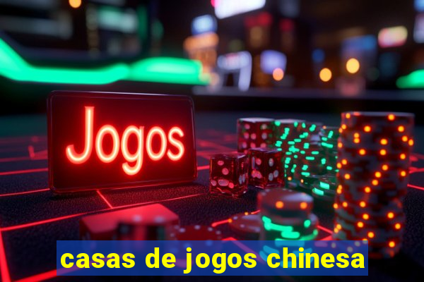 casas de jogos chinesa